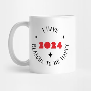 I have 2024 reasons to be happy - happy 2024 Mug